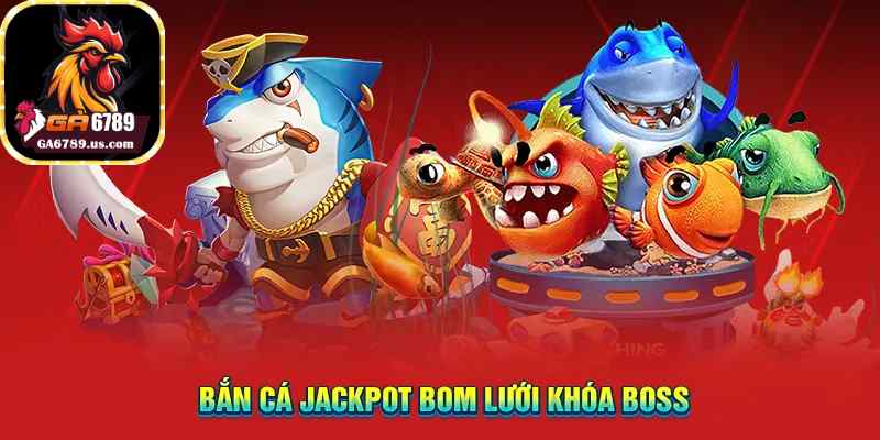 Bắn cá jackpot bom lưới khóa boss
