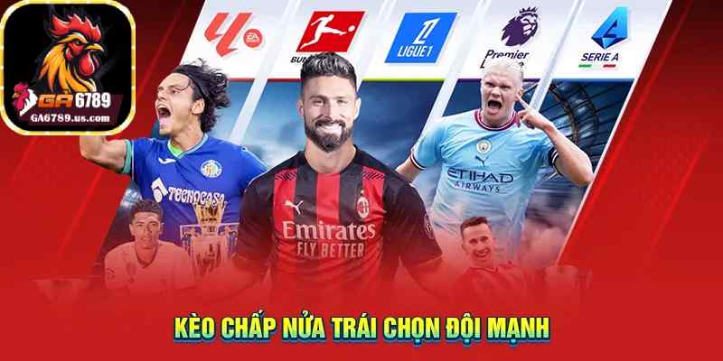 Kèo chấp nửa trái chọn đội mạnh