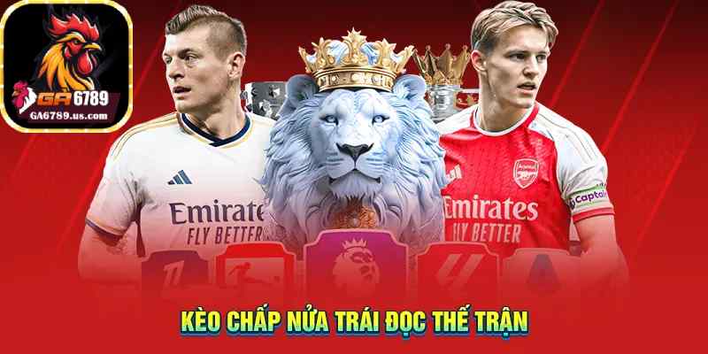 Kèo chấp nửa trái đọc thế trận